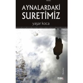 Aynalardaki Suretimiz - Yaşar Koca
