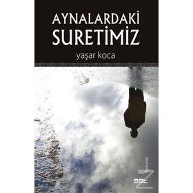 Aynalardaki Suretimiz - Yaşar Koca