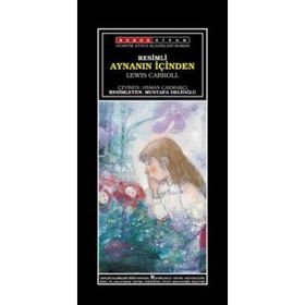 AYNANIN İÇİNDEN ALICE HARIKALAR DİYARINDA - LEWIS CARROLL