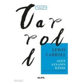 AYNANIN İÇİNDEN ALICE HARIKALAR DİYARINDA - LEWIS CARROLL