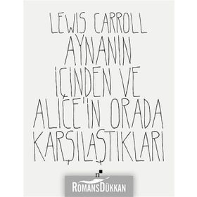 Aynanın İçinden Ve Alice'in Orada Karşılaştıkları - Lewiss Carroll
