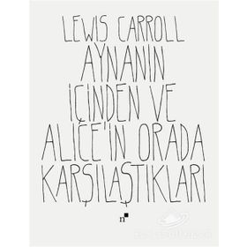 Aynanın İçinden Ve Alice'in Orada Karşılaştıkları - Lewiss Carroll