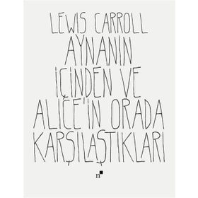 Aynanın İçinden Ve Alice'in Orada Karşılaştıkları - Lewiss Carroll