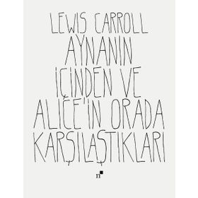Aynanın İçinden Ve Alice'in Orada Karşılaştıkları - Lewiss Carroll