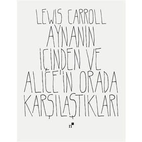 Aynanın İçinden Ve Alice'in Orada Karşılaştıkları - Lewiss Carroll