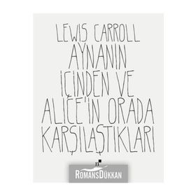 Aynanın İçinden Ve Alice'in Orada Karşılaştıkları - Lewiss Carroll