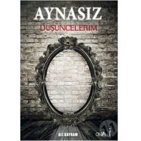 Aynasız Düşüncelerim - Ali Bayram