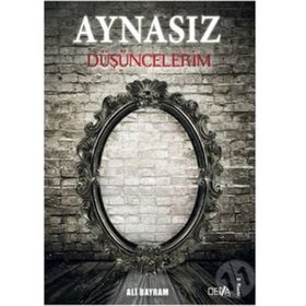 Aynasız Düşüncelerim - Ali Bayram