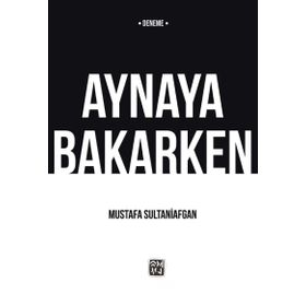 Aynaya Bakarken - Mustafa Sultaniafgan