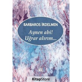 Aynen Abi! Uğrar Alırım - Barbaros İrdelmen
