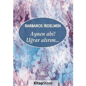 Aynen Abi! Uğrar Alırım - Barbaros İrdelmen
