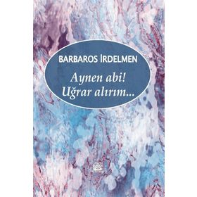 Aynen Abi! Uğrar Alırım - Barbaros İrdelmen
