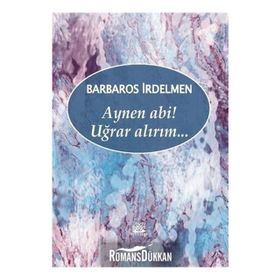 Aynen Abi! Uğrar Alırım - Barbaros İrdelmen
