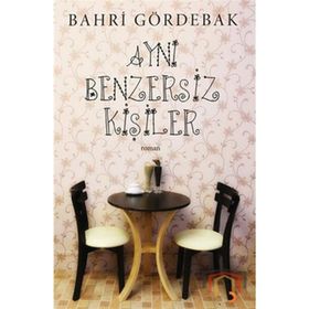 AYNI BENZERSIZ KİŞİLER - BAHRI GÖRDEBAK