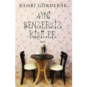 AYNI BENZERSIZ KİŞİLER - BAHRI GÖRDEBAK