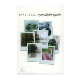 AYNI DÜŞÜN İÇİNDE - AHMET ÖNEL