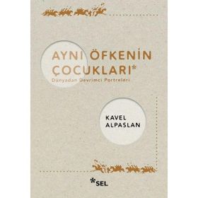 Aynı Öfkenin Çocukları: Dünyadan Devrimci Portreleri Sel Yayıncılık