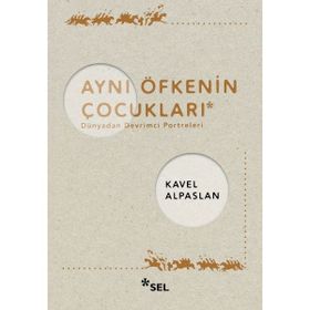 Aynı Öfkenin Çocukları: Dünyadan Devrimci Portreleri Sel Yayıncılık
