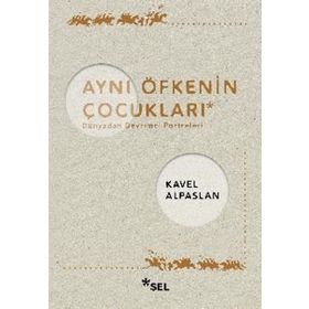 Aynı Öfkenin Çocukları: Dünyadan Devrimci Portreleri Sel Yayıncılık