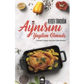 Aynısını Yaptım Olmadı Mutfakta Annesiz Hayatta Kalma Rehberi - Kevser Türkdoğan