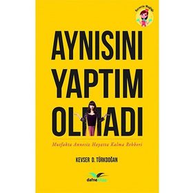 Aynısını Yaptım Olmadı Mutfakta Annesiz Hayatta Kalma Rehberi - Kevser Türkdoğan