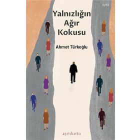Ayrıkotu Yayınları Yalnızlığın Ağır Kokusu