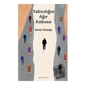Ayrıkotu Yayınları Yalnızlığın Ağır Kokusu