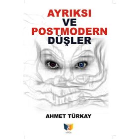 Ayrıksı Ve Postmodern Düşler - Ahmet Türkay