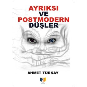 Ayrıksı Ve Postmodern Düşler - Ahmet Türkay
