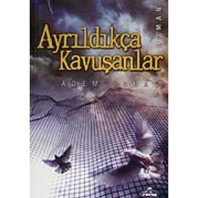 AYRILDIKÇA KAVUŞANLAR - ADEM SARAÇ