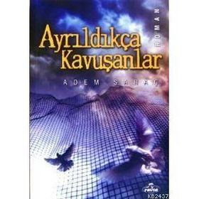 AYRILDIKÇA KAVUŞANLAR - ADEM SARAÇ