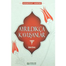 AYRILDIKÇA KAVUŞANLAR - ADEM SARAÇ