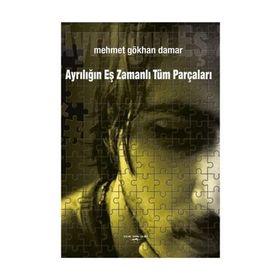Ayrılığın Eş Zamanlı Tüm Parçaları - Mehmet Gökhan Damar