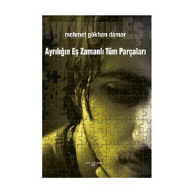 Ayrılığın Eş Zamanlı Tüm Parçaları - Mehmet Gökhan Damar