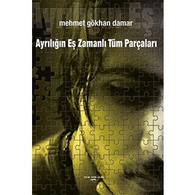Ayrılığın Eş Zamanlı Tüm Parçaları - Mehmet Gökhan Damar
