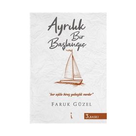 Ayrılık Bir Başlangıç - Faruk Güzel