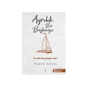 Ayrılık Bir Başlangıç - Faruk Güzel