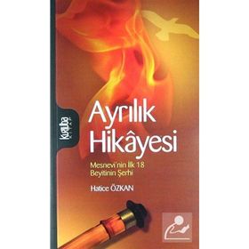 Ayrılık Hikayesi Mesnevi'nin İlk 18 Beytinin Şerhi - Hatice Özkan