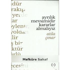 Ayrılık Mevsimidir Kararlar Almalıyız - Atila Çınar
