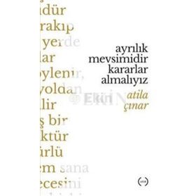 Ayrılık Mevsimidir Kararlar Almalıyız - Atila Çınar