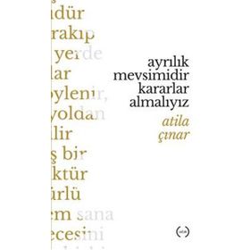 Ayrılık Mevsimidir Kararlar Almalıyız - Atila Çınar