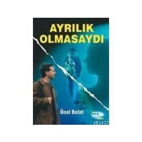 AYRILIK OLMASAYDI - ÜNAL BOLAT