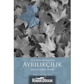 AYRILIKÇILIK - ULUS-DEVLETIN BAŞAĞRISI KANADA QUEBEC ÖRNEĞİ - HÜSEYİN KALAYCI