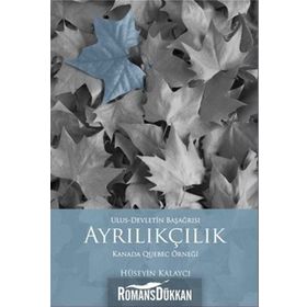 AYRILIKÇILIK - ULUS-DEVLETIN BAŞAĞRISI KANADA QUEBEC ÖRNEĞİ - HÜSEYİN KALAYCI
