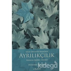 AYRILIKÇILIK - ULUS-DEVLETIN BAŞAĞRISI KANADA QUEBEC ÖRNEĞİ - HÜSEYİN KALAYCI