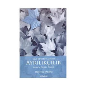 AYRILIKÇILIK - ULUS-DEVLETIN BAŞAĞRISI KANADA QUEBEC ÖRNEĞİ - HÜSEYİN KALAYCI