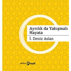 AYRILIKLAR DA YAKIŞMALI HAYATA - İ. DENIZ ASLAN
