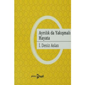 AYRILIKLAR DA YAKIŞMALI HAYATA - İ. DENIZ ASLAN