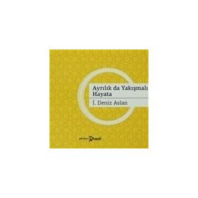 AYRILIKLAR DA YAKIŞMALI HAYATA - İ. DENIZ ASLAN