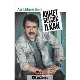 AYRILIKLARIN ŞAİRİ - AHMET SELÇUK İLKAN
